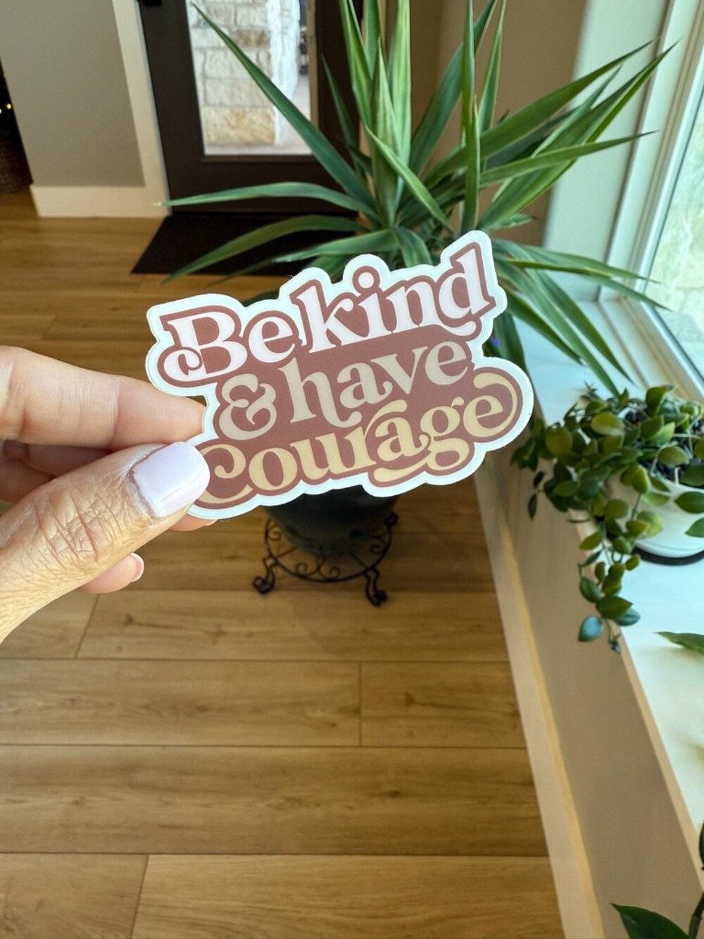 💃 2/$5 Be Kind & Have Courage Vinyl Sticker